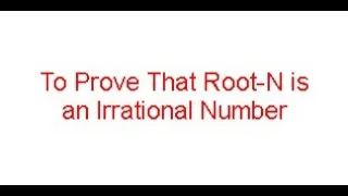 To Prove That Root-N is an Irrational Number