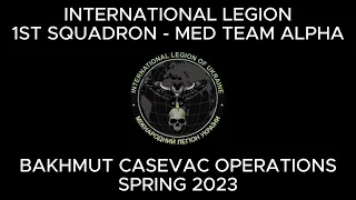 Bakhmut Casevac Operations - International Legion / Med Team Alpha -  Spring 2023