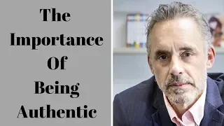 Jordan Peterson ~ The Importance Of Being Authentic