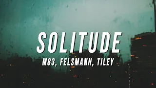 M83 - Solitude (Felsmann + Tiley Reinterpretation) [Lyrics]