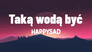 Happysad - "Taką wodą być"  tekst