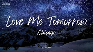 Chicago - Love Me Tomorrow (Lyrics)