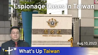 Espionage Cases in Taiwan, What's Up Taiwan – News at 14:00, August 10, 2023 | TaiwanPlus News