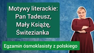 Motywy literackie Pan Tadeusz, Mały księże, Świtezianka - egzamin ósmoklasisty