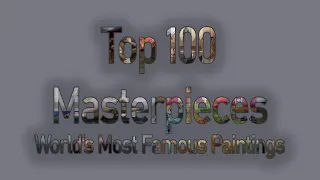 Top 100 Masterpieces - World's Most Famous Paintings