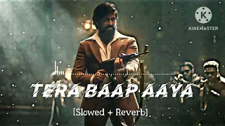 Tera Baap Aaya ( Slowed + Reverb )