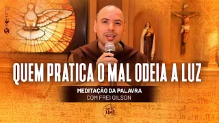 Quem pratica o mal odeia a luz | (Jo 3, 14-21) #331 - Meditação da Palavra