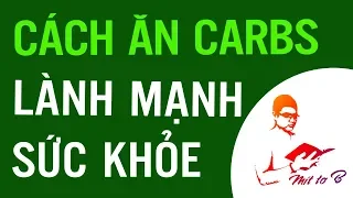 Carb Tốt và Carbs Xấu | Cách ăn Carbs Lành mạnh cho Sức khỏe ❓