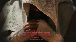 Ill Shadow - Shadow Boxing Vol.2 Feat. White Tiger