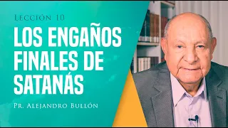 Pr. Bullón - Lección 10 - Los Engaños Finales De Satanás