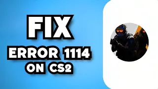 How To Fix CS2 Error 1114 (2023 Guide)