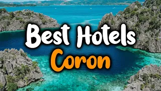 Best Hotels In Coron - For Families, Couples, Work Trips, Luxury & Budget