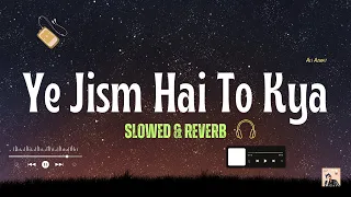 Ali Azmat - Ye Jism Hai To Kya(slowed & reverb)