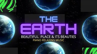 EARTH IS BEAUTIFUL PLACE & ITS BEAUTIES I RelaxI meditation music I4k video I Piano relaxing music
