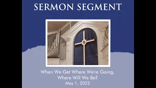 Sermon Segment: “When We Get Where We’re Going, Where Will We Be?” - Rev. Dr. Dawson B. Taylor
