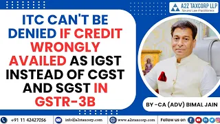 ITC can't be denied if Credit wrongly availed as IGST Instead of CGST & SGST in GSTR-3B: Bimal Jain