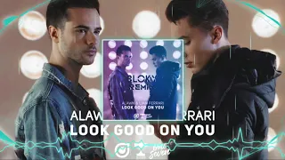 Alawn & Liam Ferrari - Look Good On You (Bloky Remix)