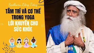 Tâm Trí Và Cơ Thể Vật Chất Trong Yoga - Lời Khuyên Cho Sức Khỏe | Sadhguru Lồng Tiếng #87