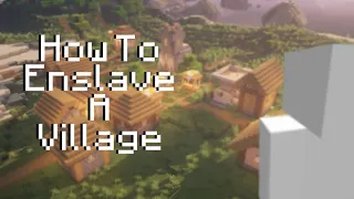 How To Enslave A Village!