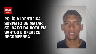 Polícia identifica suspeito de matar soldado da Rota em Santos e oferece recompensa | LIVE CNN