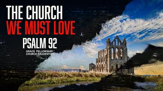 Psalm 92 The Church We Must Love Pastor Alan Quinones Grace Fellowship Church