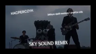 Kacperczyk - Jakbym zjadł mentosy i popił je colą (Sky Sound Remix)