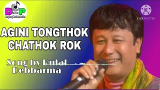 Agini Tongthok Chathok rok || Song by Dulal Debbarma || Kokborok Mp3 song @Dangdwng Music Production