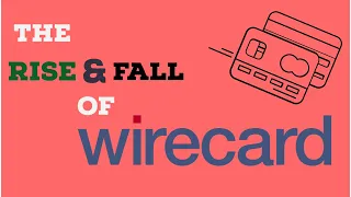 The Rise & Fall of Wirecard