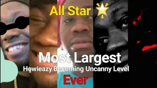 Most Largest Howieazy Becoming Uncanny Levels Ever - All Stars