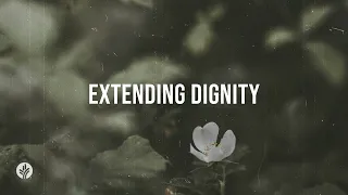 Extending Dignity | Audio Reading | Our Daily Bread Devotional | February 5, 2024