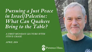 Pursuing a Just Peace in Israel/Palestine, with Steve Chase - First Monday Lecture Apr 2024