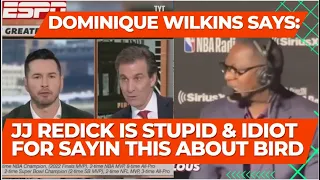 Dominique Wilkins Says to JJ Redick: "You are STUPID & IDIOT about Bird, comparing Bird to S.Curry"