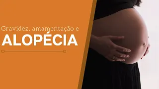 A gravidez e amamentação pode desencadear alopecia?