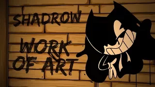 Work of Art (Bendy and the Ink Machine Song) - Shadrow