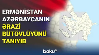 Ermənistan Azərbaycanın ərazi bütövlüyünü tanıyıb - BAKU TV