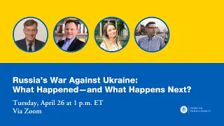 Russia’s War Against Ukraine: What Happened—and What Happens Next?