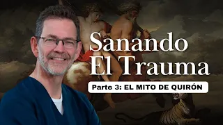 EL MITO DE QUIRÓN – Dr. Santiago Rojas (PARTE 3 de 7)