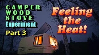 Camper Wood Stove Experiment Pt 3: Feeling the Heat!