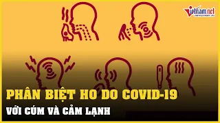 Phân biệt ho do Covid-19, cúm và cảm lạnh