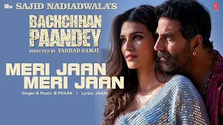 Meri Jaan Meri Jaan Song: Bachchhan Paandey | Akshay Kriti B Praak Jaani |Sajid N Farhad S Bhushan K