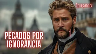 Pecados por Ignorância  | Levítico 5:17-18 | C. H. Spurgeon | Sermão 1386