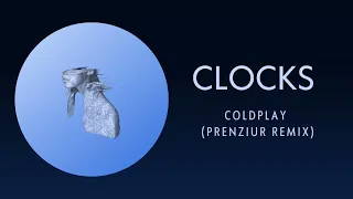 Coldplay x Prenziur - Clocks (Remix)