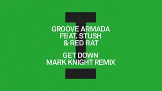 Groove Armada (feat. Stush, Red Rat) - Get Down (Mark Knight Remix) [Tech House]