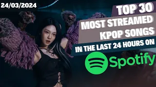 [TOP 30] MOST STREAMED SONGS BY KPOP ARTISTS ON SPOTIFY IN THE LAST 24 HOURS | 24 MAR 2024