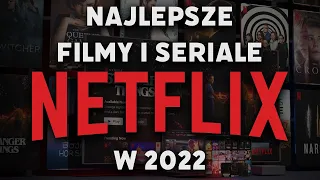 Netflix - NAJLEPSZE FILMY i SERIALE 2022