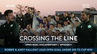 EPISODE 9 | HALLIDAY BROTHERS LEAD OPEN GOAL UNDER 20s TO CUP GLORY | Crossing the Line Documentary