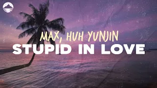 MAX - Stupid In Love (feat. HUH YUNJIN) | Lyrics