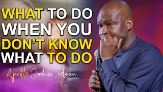 [THIS IS REAL] What To Do When You Don't Know What To Do - Apostle Joshua Selman 2022