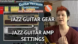 Jazz Guitar Gear Recommendations + Amp Sound Settings