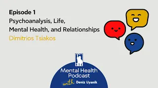 Psychoanalysis, Life, Mental Health, and Relationships - Dimitrios Tsiakos and Deniz Uyanik